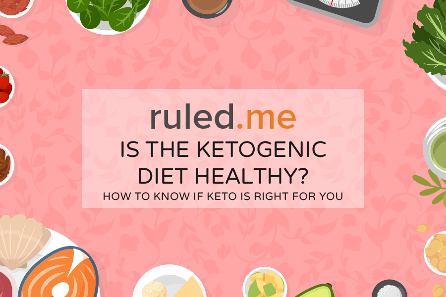 Is the Ketogenic Diet Healthy? How to Know If Keto Is Right for You